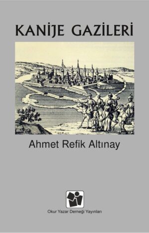 Kanije Gazileri Ahmet Refik Altınay PDF E Kitap